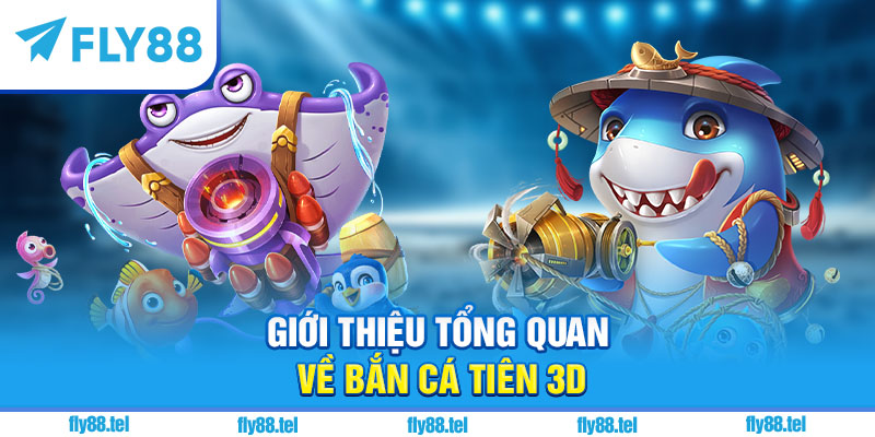 Bắn Cá Tiên 3D – Trải Nghiệm Săn Thưởng 3D Mới Nhất 2025 8 Giới thiệu tổng quan về Bắn Cá Tiên 3D