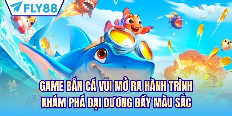 Game Bắn Cá Vui - Đại Dương Sôi Động Dành Cho Ngư Thủ 2 Game bắn cá vui mở ra hành trình khám phá đại dương đầy màu sắc