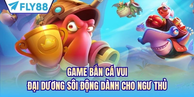 game bắn cá vui