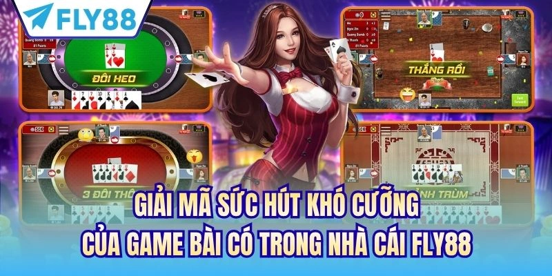 Giải mã sức hút khó cưỡng của game bài có trong nhà cái FLY88